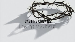 Casting Crowns - Loving My Jesus (Tradução)