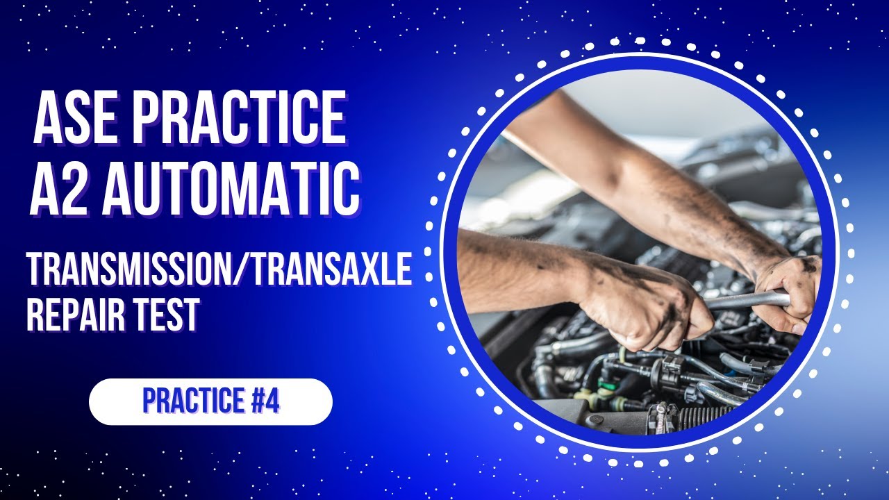 ⚙️ ASE A2 Automatic Transmission / Transaxle Practice Test #4 (50 Questions) ASE Certification Prep