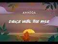 ANNEGA │Dance until the Rise