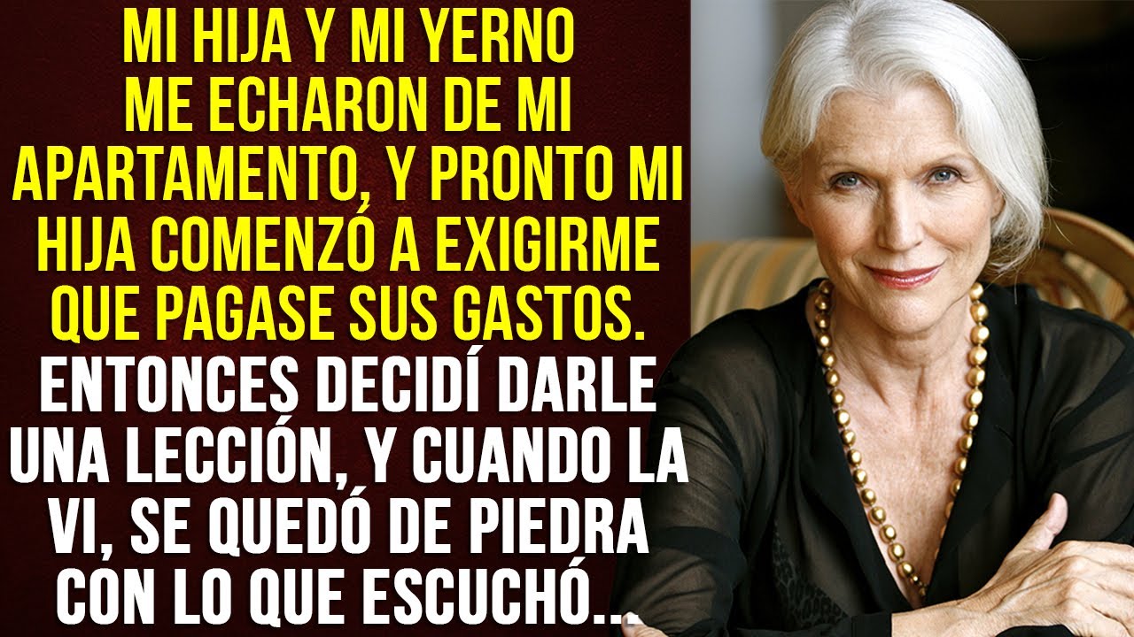 Mi hija y mi yerno me echaron de mi apartamento, y pronto comenzó a exigirme que pagase sus gastos…