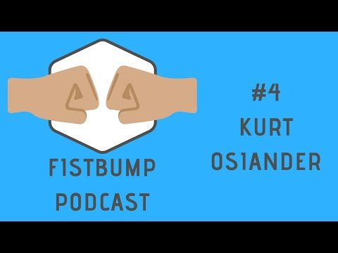 Fistbump Podcast #4 - Kurt Osiander