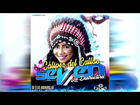 🎊 CALIPSO DEL CALLAO 🚀 SEVEN LA DESTRUCTORA 💥 DJ ELIS JARAMILLO