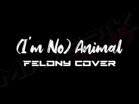 (I'm No) Animal [Felony Cover] DEMO