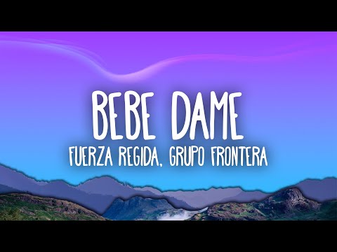 Fuerza Regida x Grupo Frontera - Bebe Dame