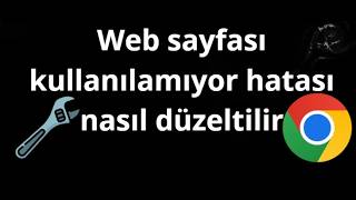 Google Chrome'da Web Sayfası Kullanılamıyor Hatası Nasıl Düzeltilir - 