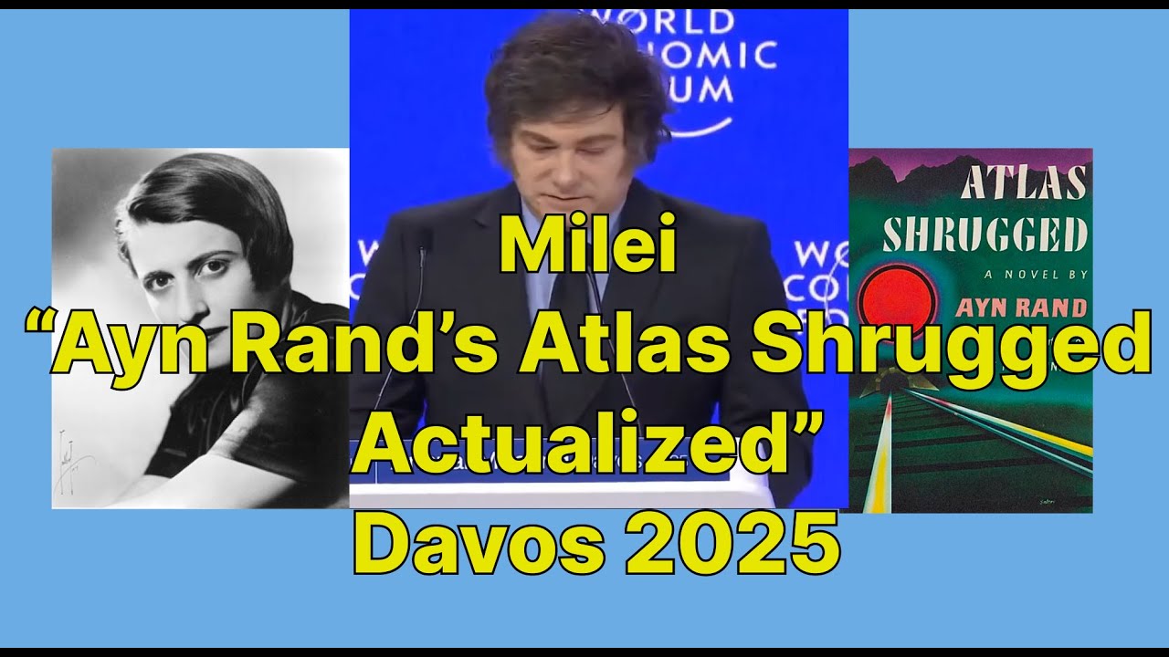 Milei “Ayn Rand’s Atlas Shrugged Actualized” Davos 2025 with Commentary