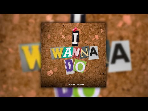 I WANNA DO (Remix) - LEA IN THE MIX