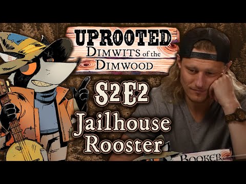 Uprooted S2E2 | Funny Woodland D&D | Jailhouse Rooster