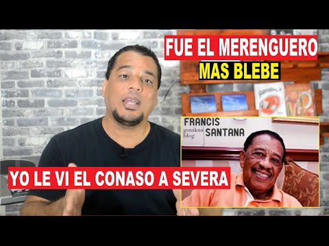 HE SANG THE MOST PLEBE MERENGUE OF THOSE TIMES (WE WERE TALKING ABOUT FRANCIS SANTANA)