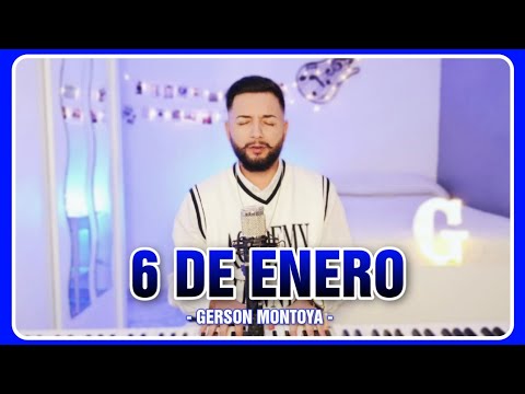 6 DE ENERO (te anhelo) || GERSON MONTOYA