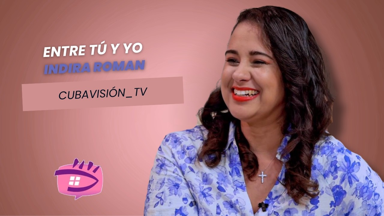 ENTRE TÚ Y YO:  INDIRA ROMAN