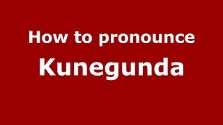 How to pronounce Kunegunda