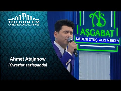 Owazlar sazlaşanda Ahmet Atajanow