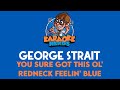 George Strait - You Sure Got This Ol' Redneck Feelin' Blue (Karaoke)