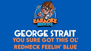 George Strait - You Sure Got This Ol&#39; Redneck Feelin&#39; Blue (Karaoke)