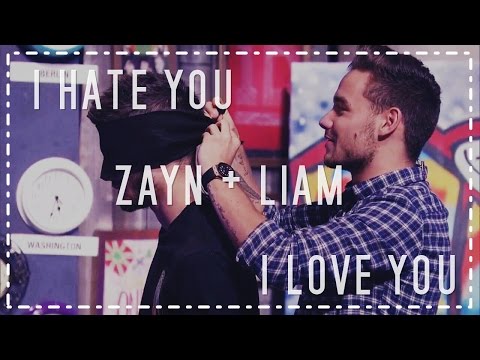 Zayn + Liam; I HATE YOU, I LOVE YOU