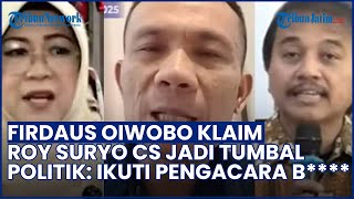 Drama Politik! Firdaus Oiwobo Klaim Roy Suryo Cs Jadi Tumbal: Gak Sadar, Ikuti Ulah Pengacara B*D**
