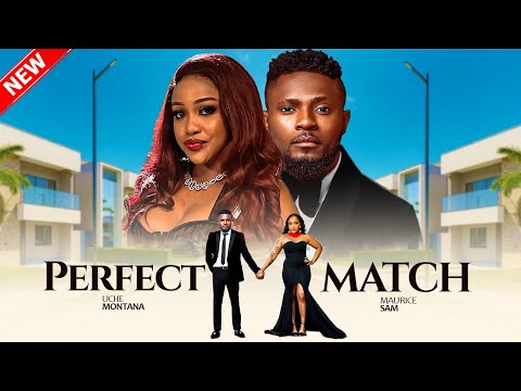 PERFECT MATCH - Maurice Sam, Uche Montana 2025 Nigerian Movie