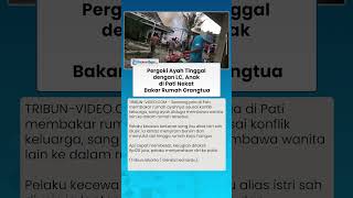 Pergoki Ayah dengan LC! Anak di Pati Nekat Bakar Rumah Orangtua, Sakit Hati Ibu Diusir