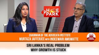 CAN SRI LANKA GROW? THE TRUTH ABOUT REFORMS | MURTAZA JAFFERJEE | AT HYDEPARK | INDEEWARI AMUWATTE