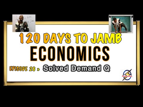 Solved Demand Problems » 120 Days To Jamb Economics - Ep 26