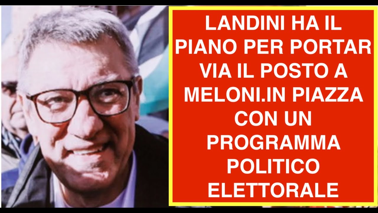 LANDINI HA IL PIANO PER PORTAR VIA IL POSTO A MELONI.IN PIAZZA CON UN PROGRAMMA POLITICO ELETTORALE