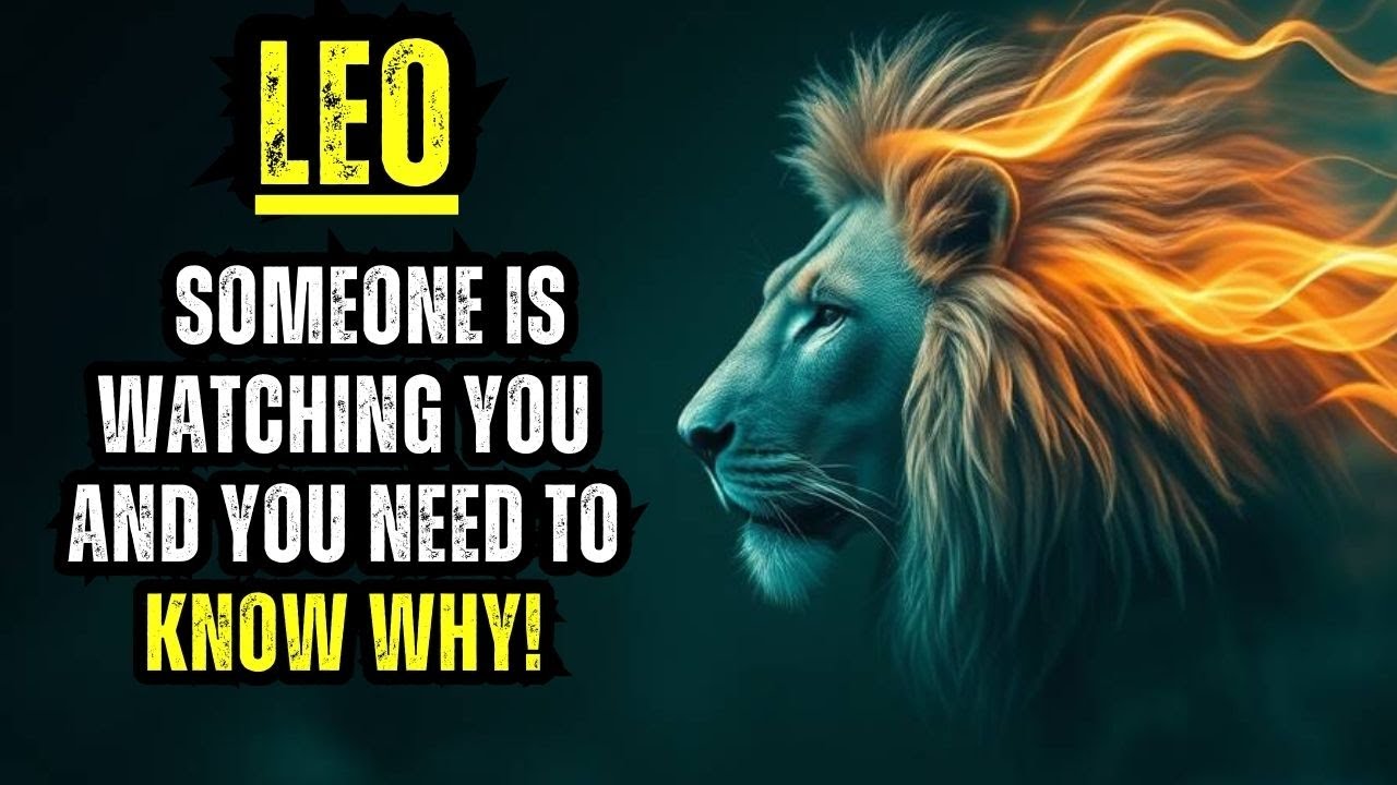 LEO - BEWARE! 🚨 SOMEONE IS WATCHING YOU AND YOU NEED TO KNOW WHY!