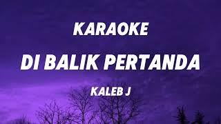Download lagu DI BALIK PERTANDA - Kaleb J (KARAOKE VERS) mp3 Download lagu DI BALIK PERTANDA - Kaleb J (KARAOKE VERS) mp3