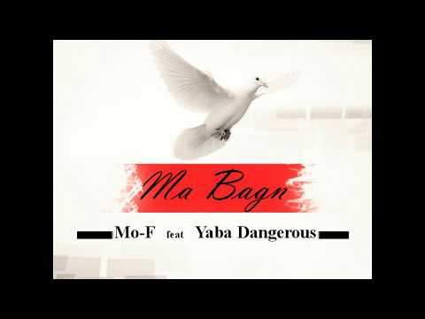 Mo-F ft Yaba Dangerous - Ma Bagne [Official Audio]
