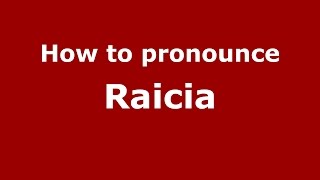 How to pronounce Raicia