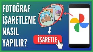 Google Fotoğraflarda Fotoğraf Nasıl İşaretlenir?