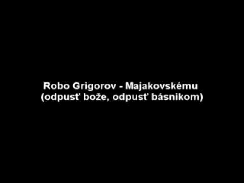 Robo Grigorov - Majakovskému (odpusť bože, odpusť básnikom)