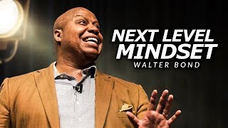 NEXT LEVEL MINDSET | One of the Best Speeches Ever by Walter Bond