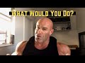 You Have Two Things You Can Do Today | What Would You Do?
