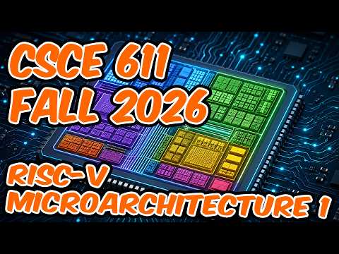 CSCE 611 Fall 2026 Lecture 8: RISC-V Microarchitecture 1