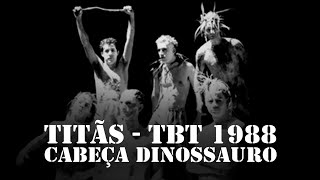 #tbtTitãs 1988 - Cabeça Dinossauro  [TBT]