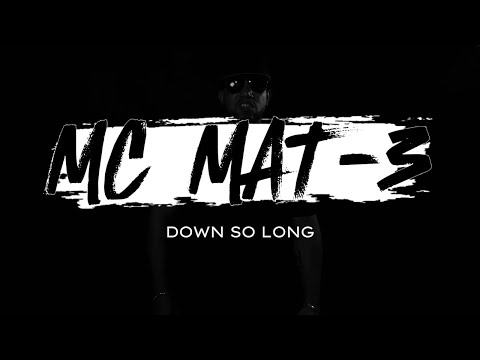 MC MAT-3 - DOWN SO LONG (Official Music Video)