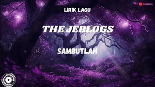 Download lagu THE JEBLOGS - SAMBUTLAH (LIRIK) mp3