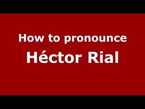 How to pronounce Héctor Rial