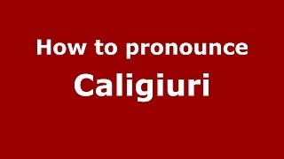 How to pronounce Caligiuri