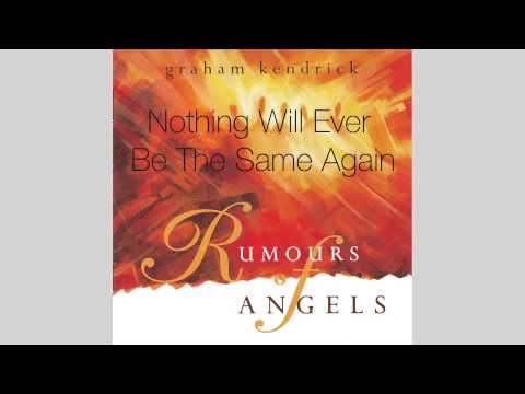 Graham Kendrick - Nothing Will Ever Be The Same Again