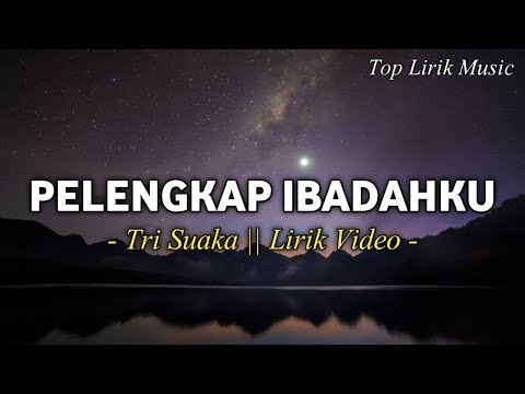 PELENGKAP IBADAHKU - Tri Suaka || (Lirik Video)