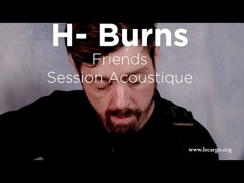 #1002 H- Burns - Friends (Session Acoustique)