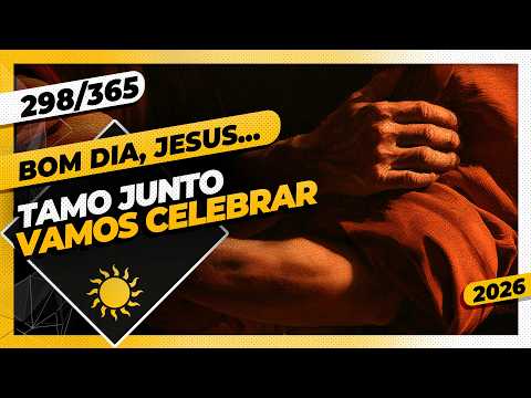 TAMO JUNTO: VAMOS CELEBRAR! – Bom dia, Jesus! 298/365 (2026)