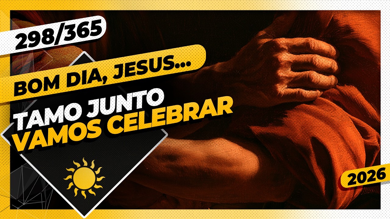 TAMO JUNTO: VAMOS CELEBRAR! - Bom dia, Jesus! 298/365 (2026)