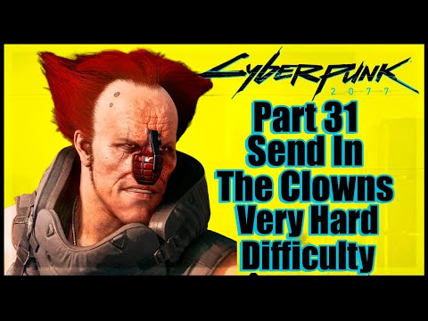Cyberpunk 2077 Very Hard Difficulty No Commentary - Part 31 Send In The Clowns