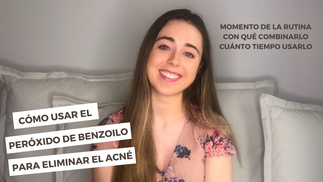 CÓMO USAR EL PERÓXIDO BENZOILO PARA ELIMINAR EL ACNÉ: Momento de la rutina, cómo combinarlo