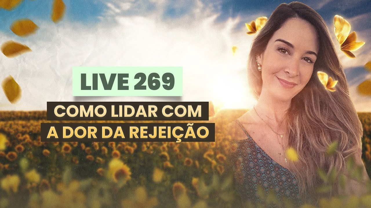 Live269: Como lidar com a dor da rejeição?