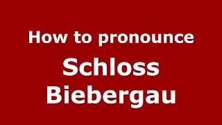 How to pronounce Schloss Biebergau