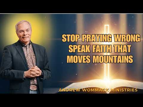 STOP Praying Wrong: Speak Faith That Moves Mountains | Andrew Wommack